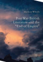 Post-War British Literature and the End of Empire