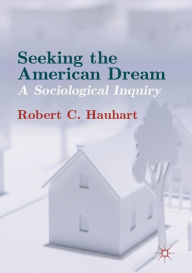 Title: Seeking the American Dream: A Sociological Inquiry, Author: Robert C. Hauhart