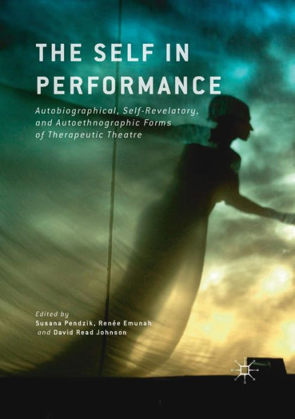 The Self Performance: Autobiographical, Self-Revelatory, and Autoethnographic Forms of Therapeutic Theatre