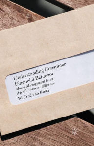 Title: Understanding Consumer Financial Behavior: Money Management in an Age of Financial Illiteracy, Author: W. Fred van Raaij