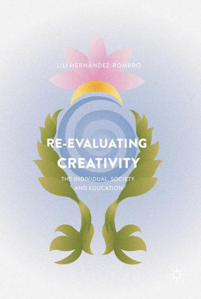 Re-evaluating Creativity: The Individual, Society and Education