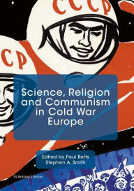 Title: Science, Religion and Communism in Cold War Europe, Author: Paul Betts