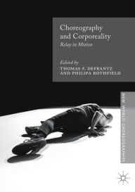 Title: Choreography and Corporeality: Relay in Motion, Author: Thomas F. DeFrantz