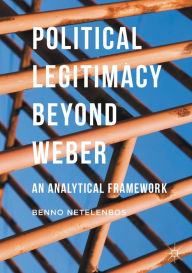Title: Political Legitimacy beyond Weber: An Analytical Framework, Author: Benno Netelenbos