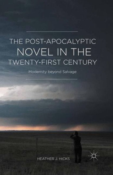 the Post-Apocalyptic Novel Twenty-First Century: Modernity beyond Salvage