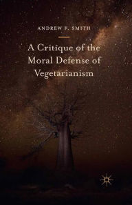 Title: A Critique of the Moral Defense of Vegetarianism, Author: Andrew F. Smith