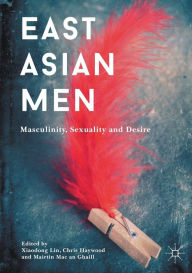 Title: East Asian Men: Masculinity, Sexuality and Desire, Author: Xiaodong Lin