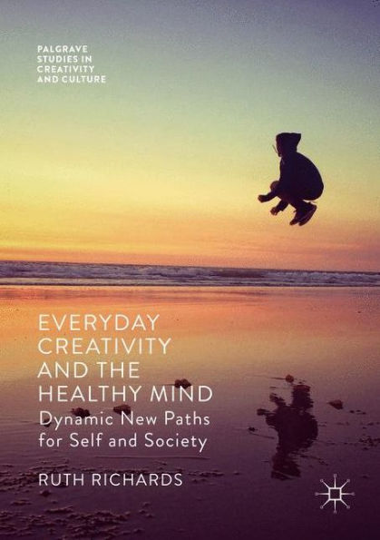 Everyday Creativity and the Healthy Mind: Dynamic New Paths for Self Society