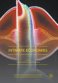 Title: Intimate Economies: Bodies, Emotions, and Sexualities on the Global Market, Author: Susanne Hofmann