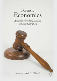 Title: Forensic Economics: Assessing Personal Damages in Civil Litigation, Author: Frank D. Tinari
