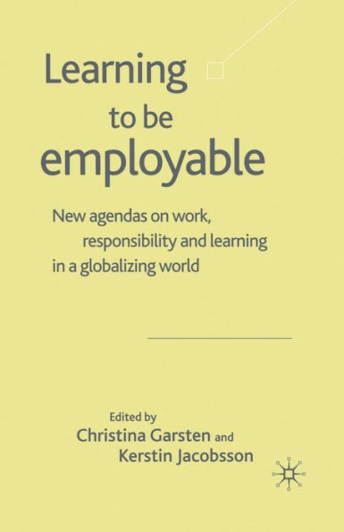 Learning to be Employable: New Agendas on Work, Responsibility and a Globalizing World