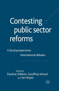 Title: Contesting Public Sector Reforms: Critical Perspectives, International Debates, Author: Geoffrey E. Wood