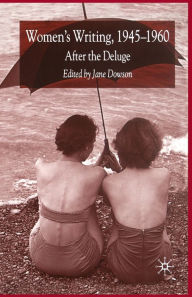 Title: Women's Writing 1945-1960: After the Deluge, Author: J. Dowson