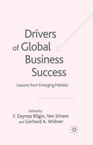 Title: Drivers of Global Business Success: Lessons From Emerging Markets, Author: F. Bilgin