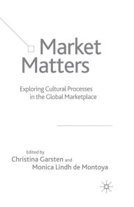 Title: Market Matters: Exploring Cultural Processes in the Global Marketplace, Author: Christina Garsten