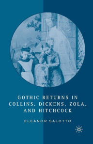 Title: Gothic Returns in Collins, Dickens, Zola, and Hitchcock, Author: E. Salotto