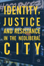 Identity, Justice and Resistance in the Neoliberal City