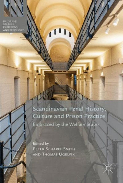 Scandinavian Penal History, Culture and Prison Practice: Embraced By the Welfare State?