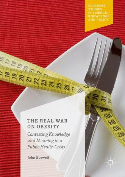 The Real War on Obesity: Contesting Knowledge and Meaning a Public Health Crisis