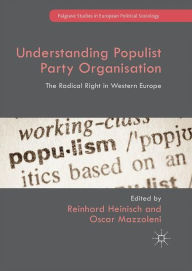 Title: Understanding Populist Party Organisation: The Radical Right in Western Europe, Author: Reinhard Heinisch