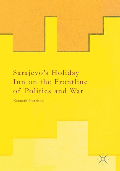 Sarajevo's Holiday Inn on the Frontline of Politics and War