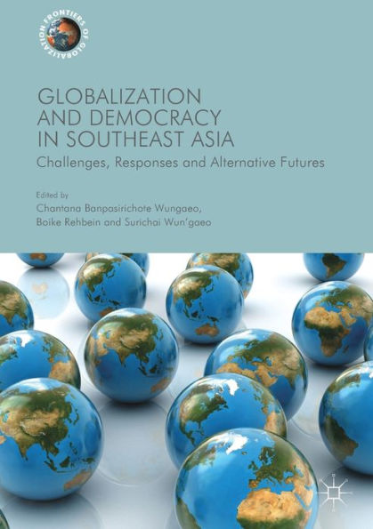 Globalization and Democracy Southeast Asia: Challenges, Responses Alternative Futures