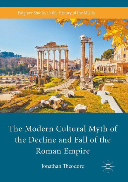 the Modern Cultural Myth of Decline and Fall Roman Empire