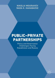 Title: Public-Private Partnerships: Policy and Governance Challenges Facing Kazakhstan and Russia, Author: Nikolai Mouraviev