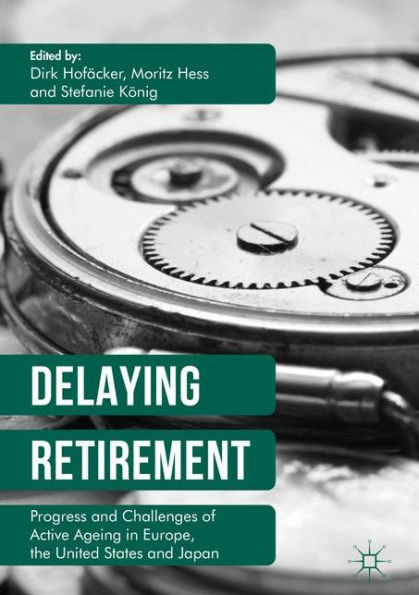 Delaying Retirement: Progress and Challenges of Active Ageing Europe, the United States Japan