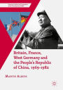 Britain, France, West Germany and the People's Republic of China, 1969-1982: The European Dimension of China's Great Transition