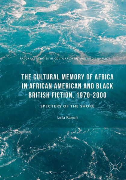 the Cultural Memory of Africa African American and Black British Fiction, 1970-2000: Specters Shore