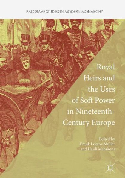 Royal Heirs and the Uses of Soft Power Nineteenth-Century Europe