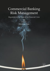 Title: Commercial Banking Risk Management: Regulation in the Wake of the Financial Crisis, Author: Weidong Tian