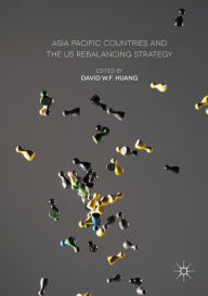 Title: Asia Pacific Countries and the US Rebalancing Strategy, Author: David W.F. Huang