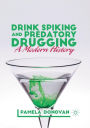 Drink Spiking and Predatory Drugging: A Modern History