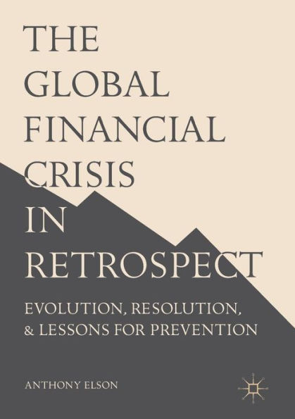 The Global Financial Crisis Retrospect: Evolution, Resolution, and Lessons for Prevention