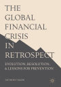 The Global Financial Crisis in Retrospect: Evolution, Resolution, and Lessons for Prevention