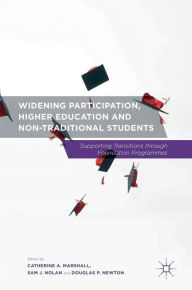 Title: Widening Participation, Higher Education and Non-Traditional Students: Supporting Transitions through Foundation Programmes, Author: Catherine A. Marshall