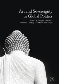 Title: Art and Sovereignty in Global Politics, Author: Douglas Howland