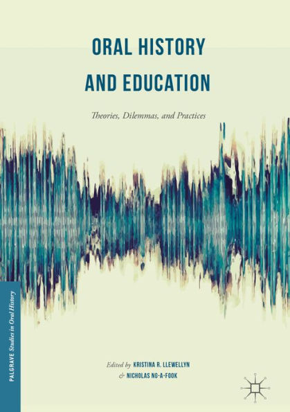 Oral History and Education: Theories, Dilemmas, and Practices