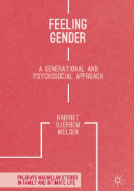 Title: Feeling Gender: A Generational and Psychosocial Approach, Author: Harriet Bjerrum Nielsen