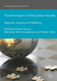 Title: Transitioning to a Post-Carbon Society: Degrowth, Austerity and Wellbeing, Author: Ernest Garcia