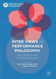 Title: Inter Views in Performance Philosophy: Crossings and Conversations, Author: Anna Street