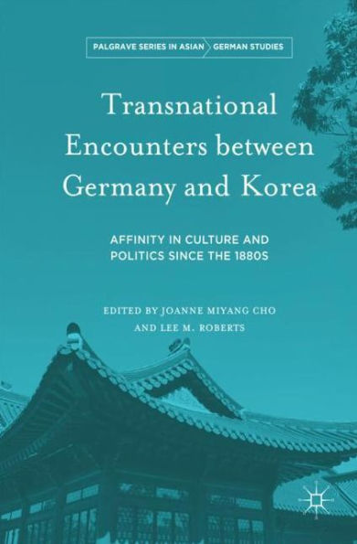 Transnational Encounters between Germany and Korea: Affinity Culture Politics Since the 1880s