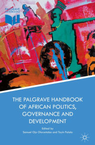 Title: The Palgrave Handbook of African Politics, Governance and Development, Author: Samuel Ojo Oloruntoba