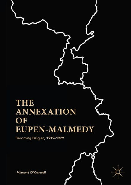 The Annexation of Eupen-Malmedy: Becoming Belgian, 1919-1929