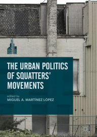 Title: The Urban Politics of Squatters' Movements, Author: Miguel A. Martínez López