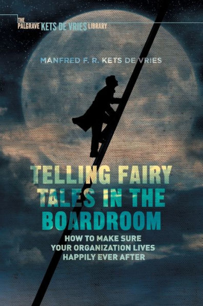 Telling Fairy Tales the Boardroom: How to Make Sure Your Organization Lives Happily Ever After