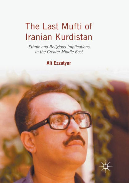 the Last Mufti of Iranian Kurdistan: Ethnic and Religious Implications Greater Middle East