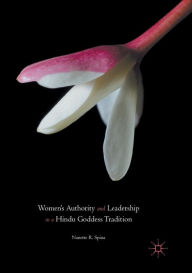 Title: Women's Authority and Leadership in a Hindu Goddess Tradition, Author: Nanette R. Spina